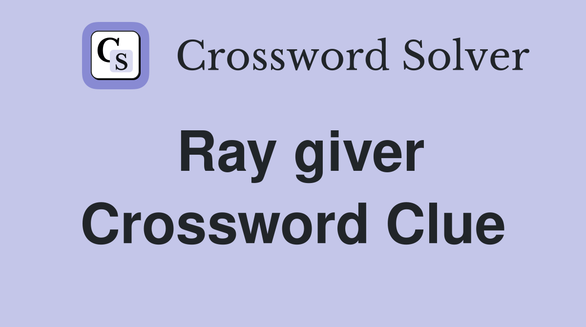 Ray giver Crossword Clue