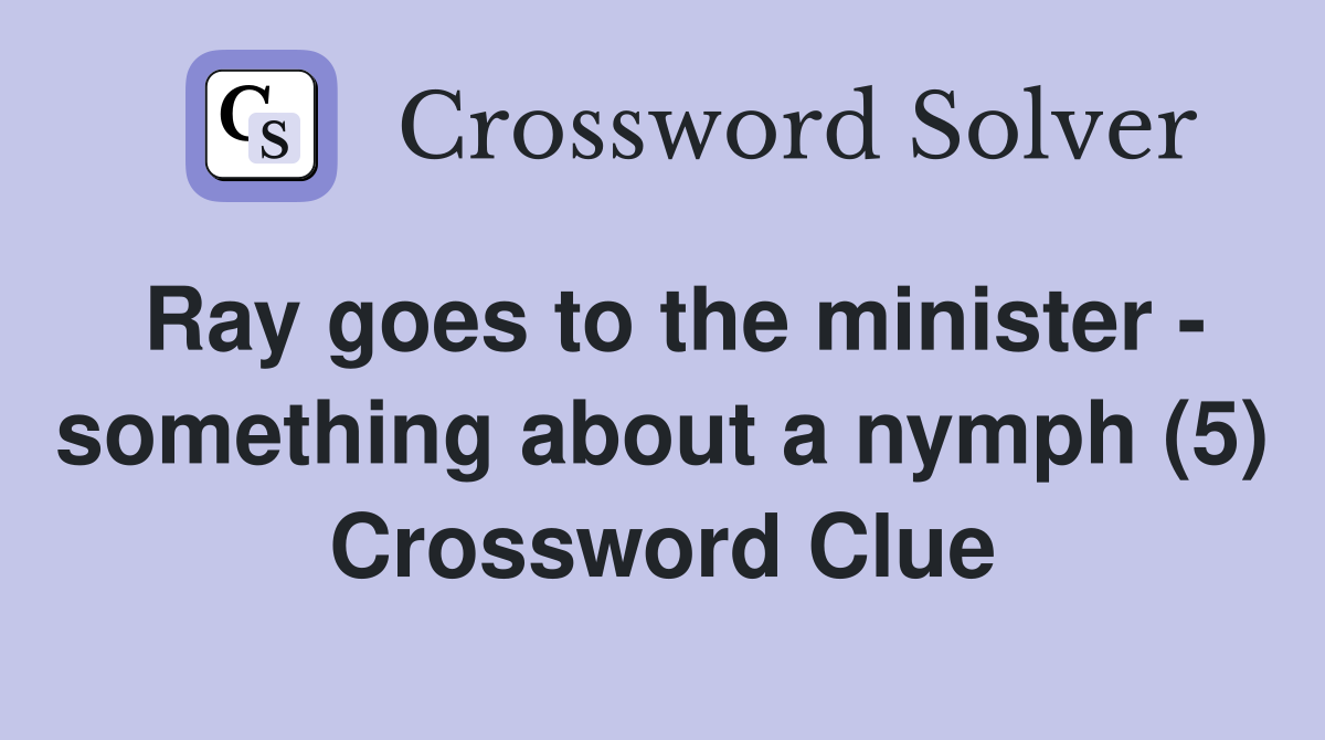 Ray goes to the minister - something about a nymph (5) Crossword Clue