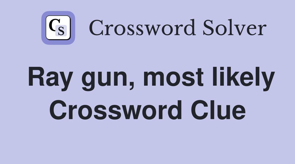 Ray gun, most likely Crossword Clue