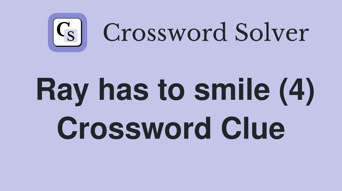 Ray has to smile (4) Crossword Clue