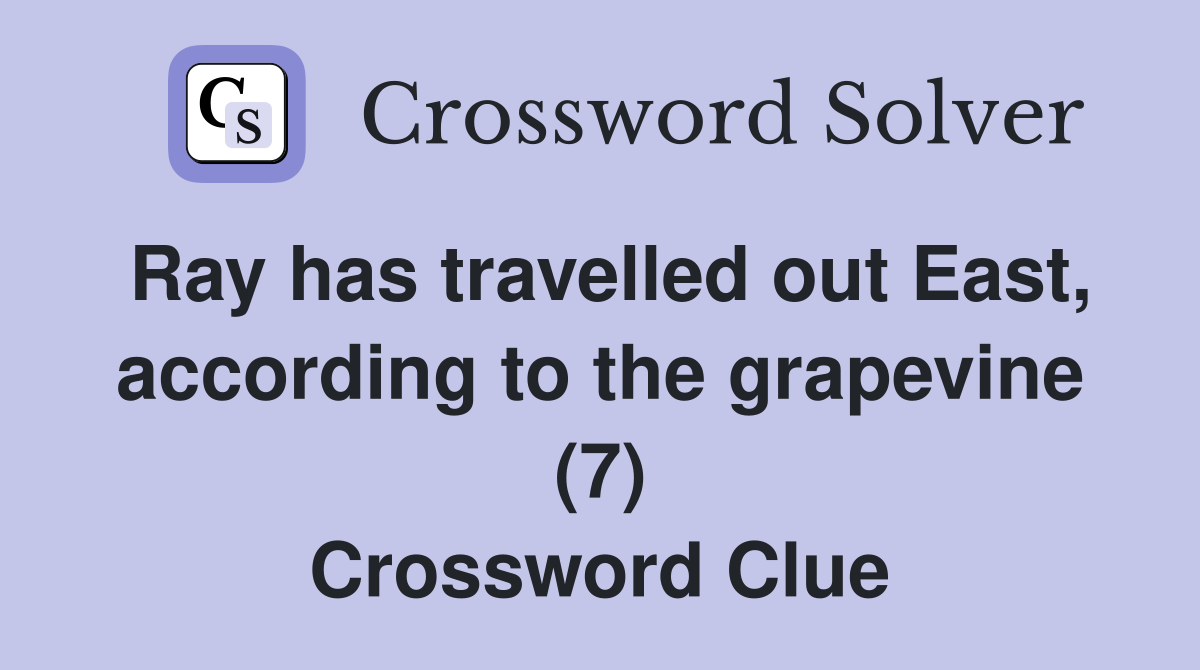 Ray has travelled out East, according to the grapevine (7) Crossword Clue