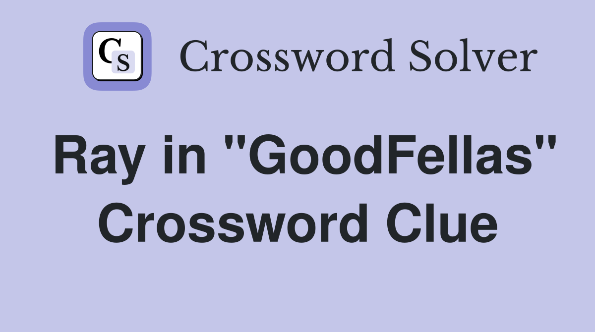 Ray in "GoodFellas" Crossword Clue