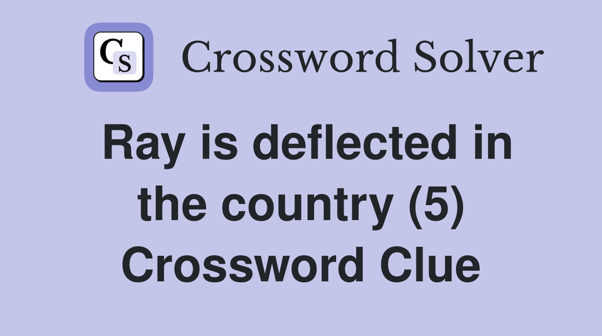 Ray is deflected in the country (5) Crossword Clue