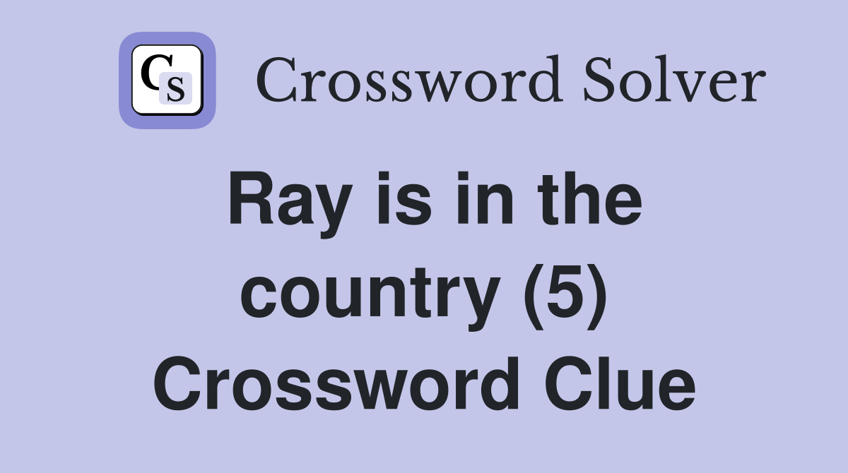 Ray is in the country (5) Crossword Clue