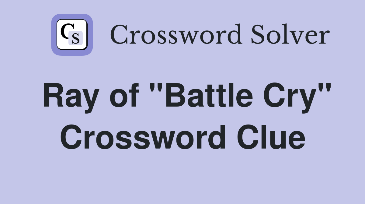 Ray of "Battle Cry" Crossword Clue