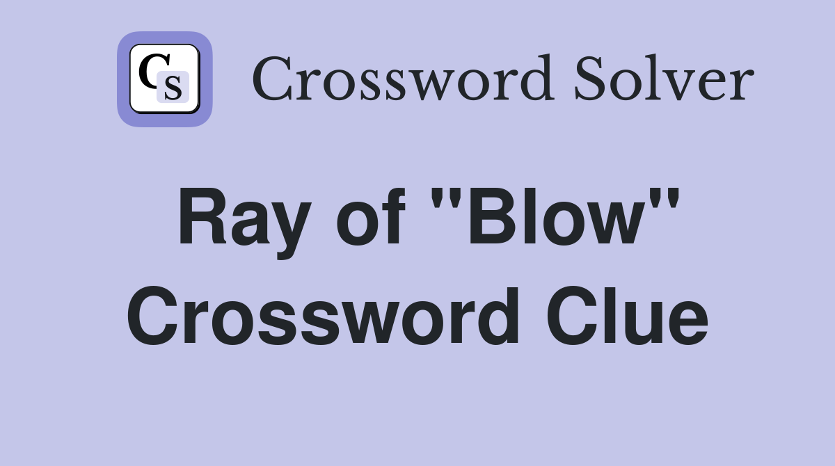 Ray of "Blow" Crossword Clue