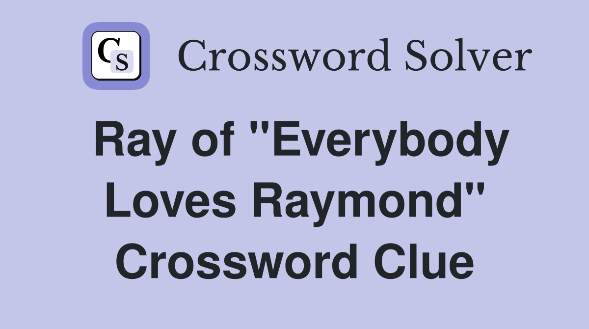 Ray of "Everybody Loves Raymond" Crossword Clue