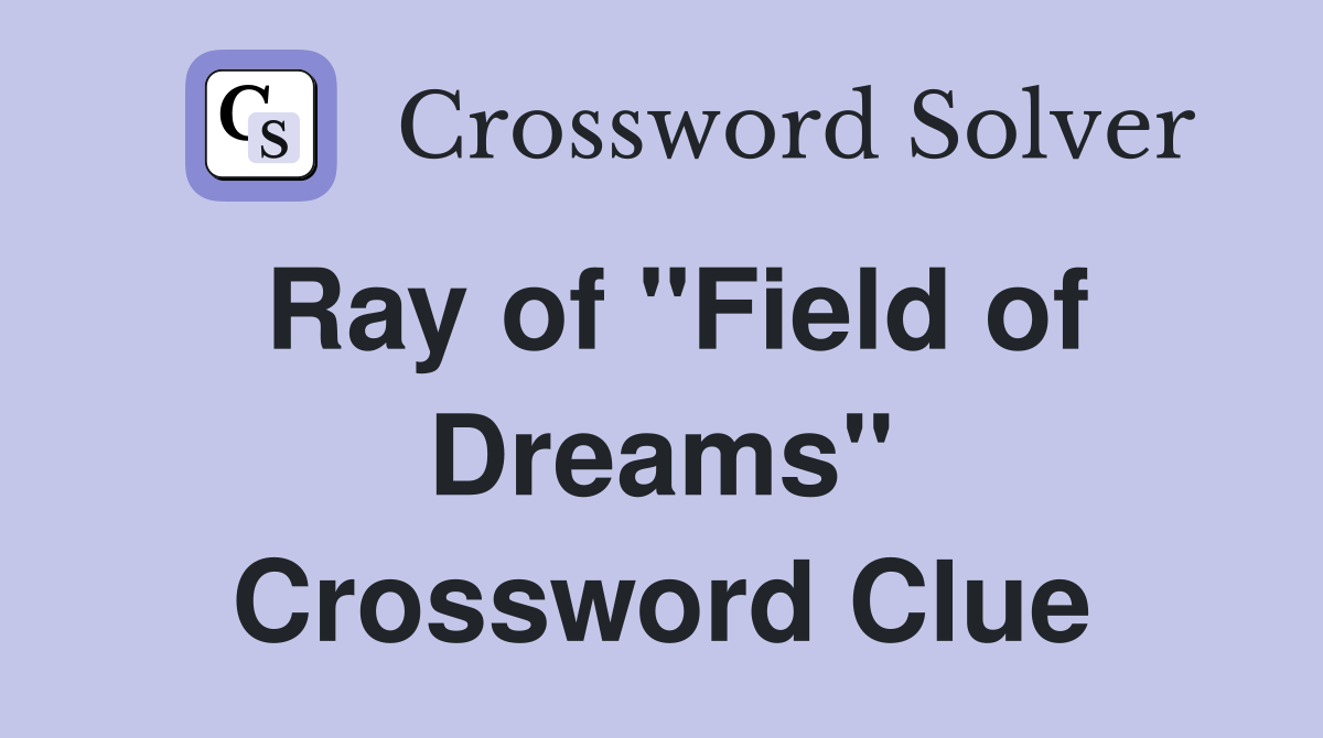 Ray of "Field of Dreams" Crossword Clue