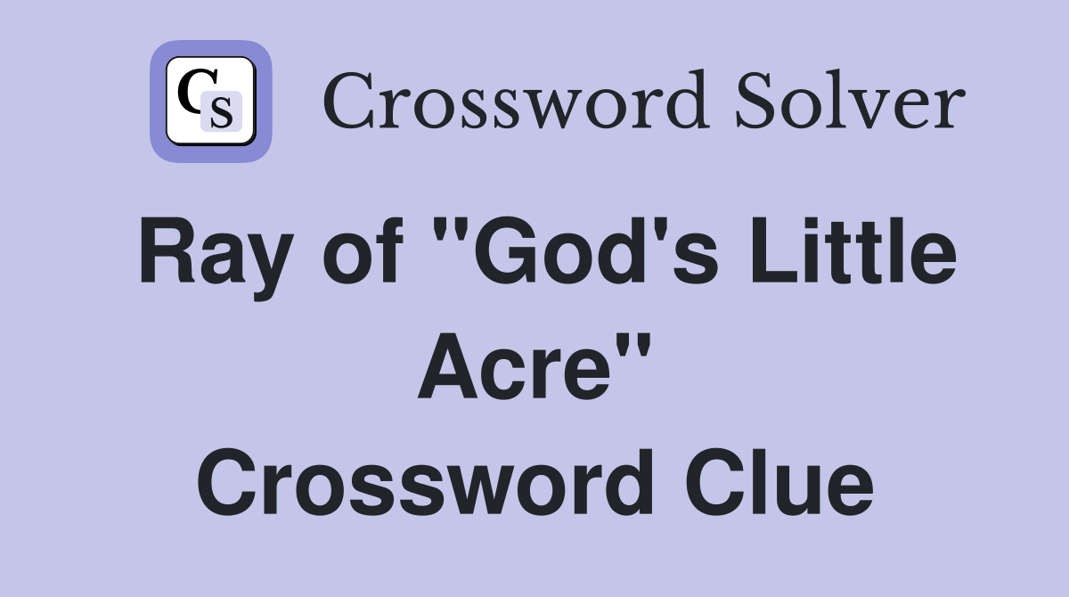 Ray of "God's Little Acre" Crossword Clue