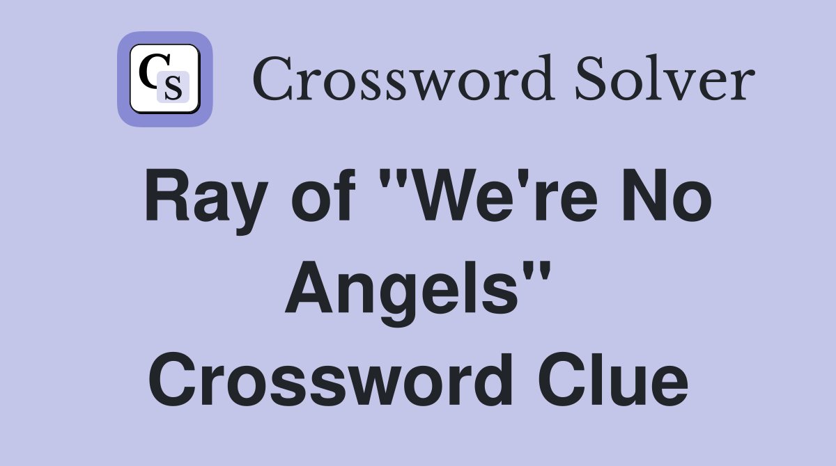 Ray of "We're No Angels" Crossword Clue