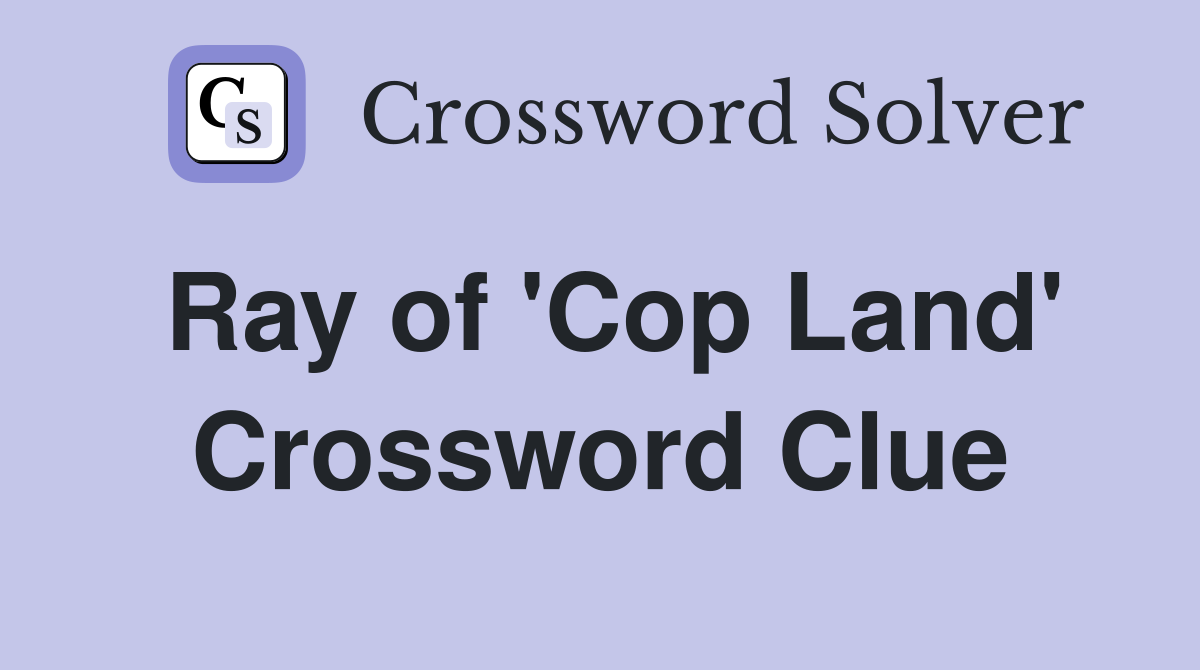 Ray of 'Cop Land' Crossword Clue