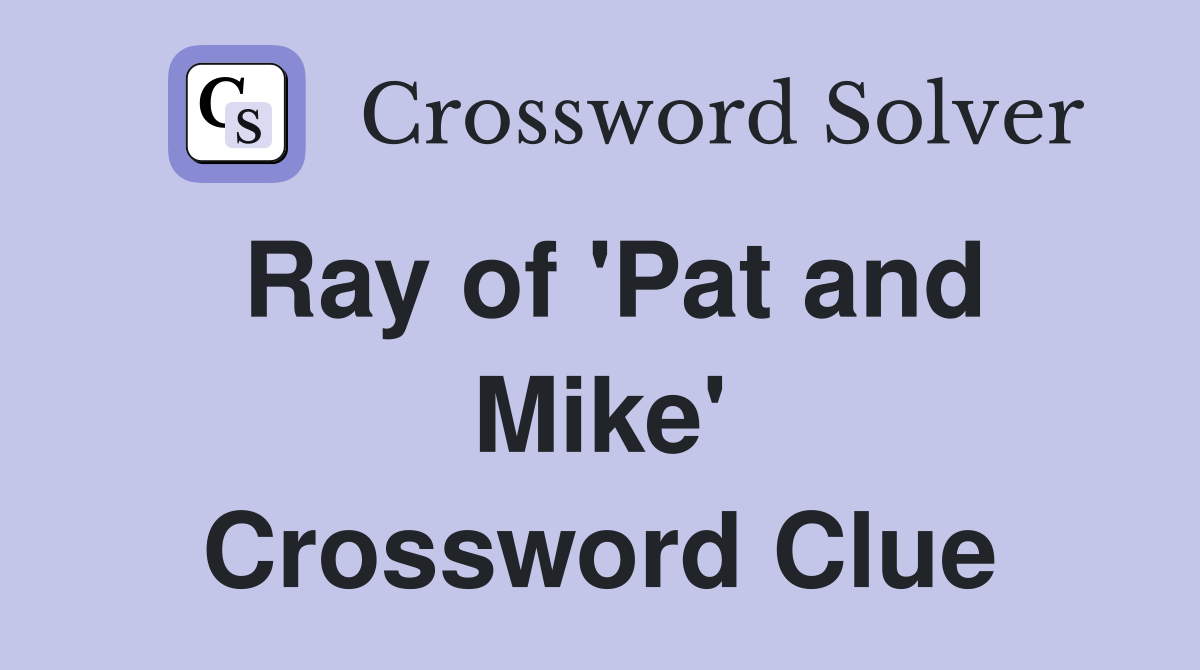 Ray of 'Pat and Mike' Crossword Clue