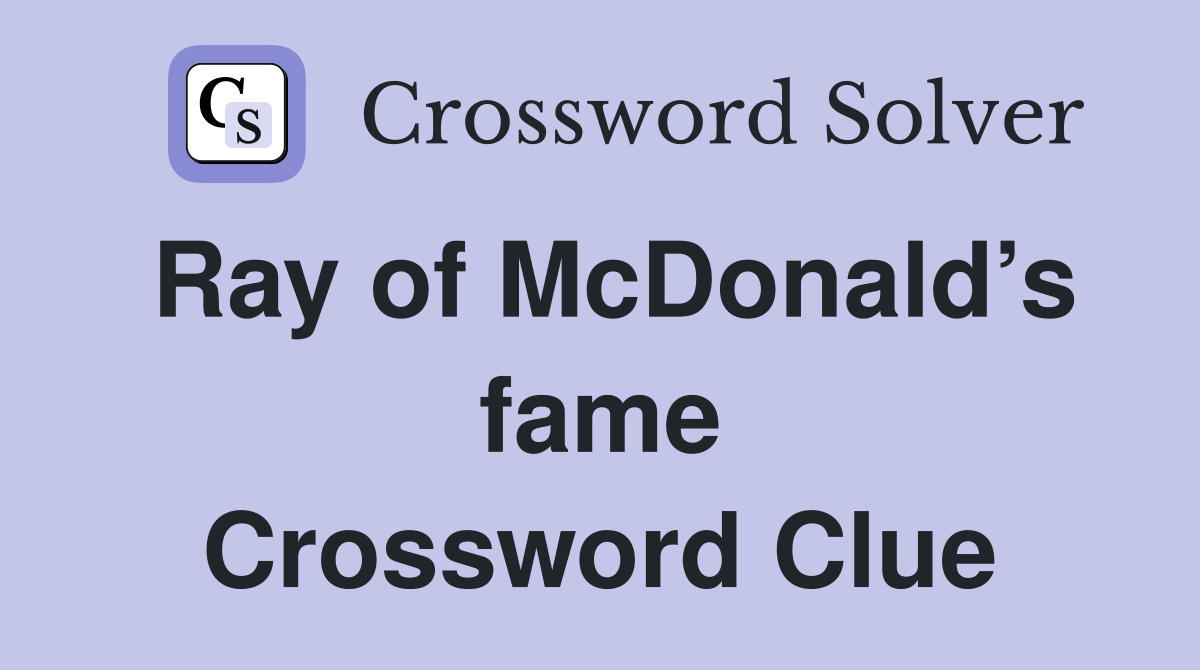 Ray of McDonald’s fame Crossword Clue