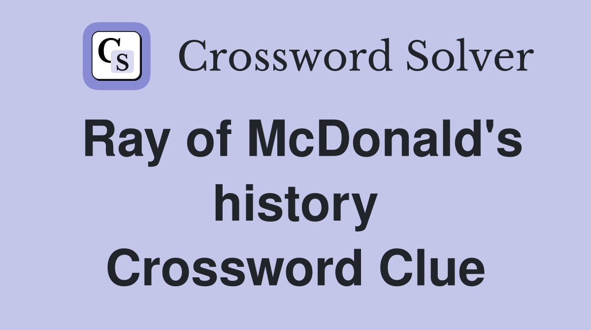 Ray of McDonald's history Crossword Clue