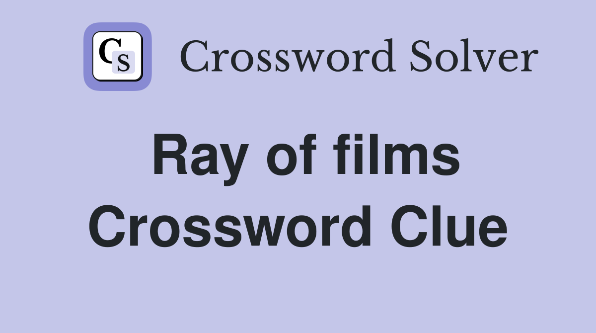 Ray of films Crossword Clue