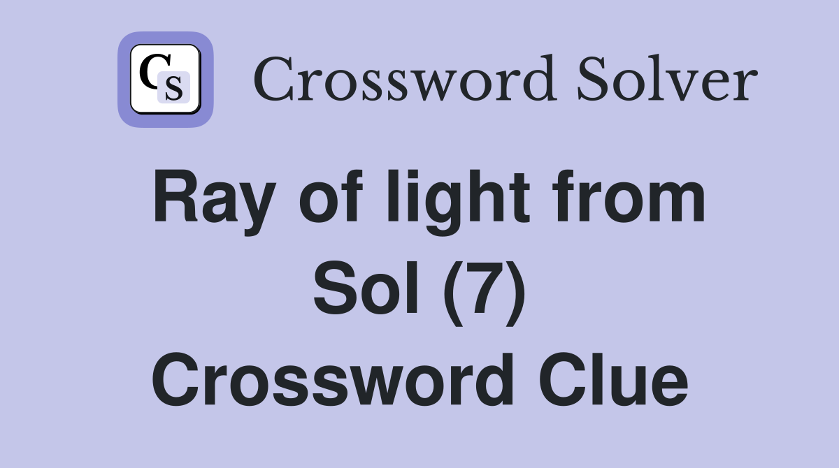 Ray of light from Sol (7) Crossword Clue