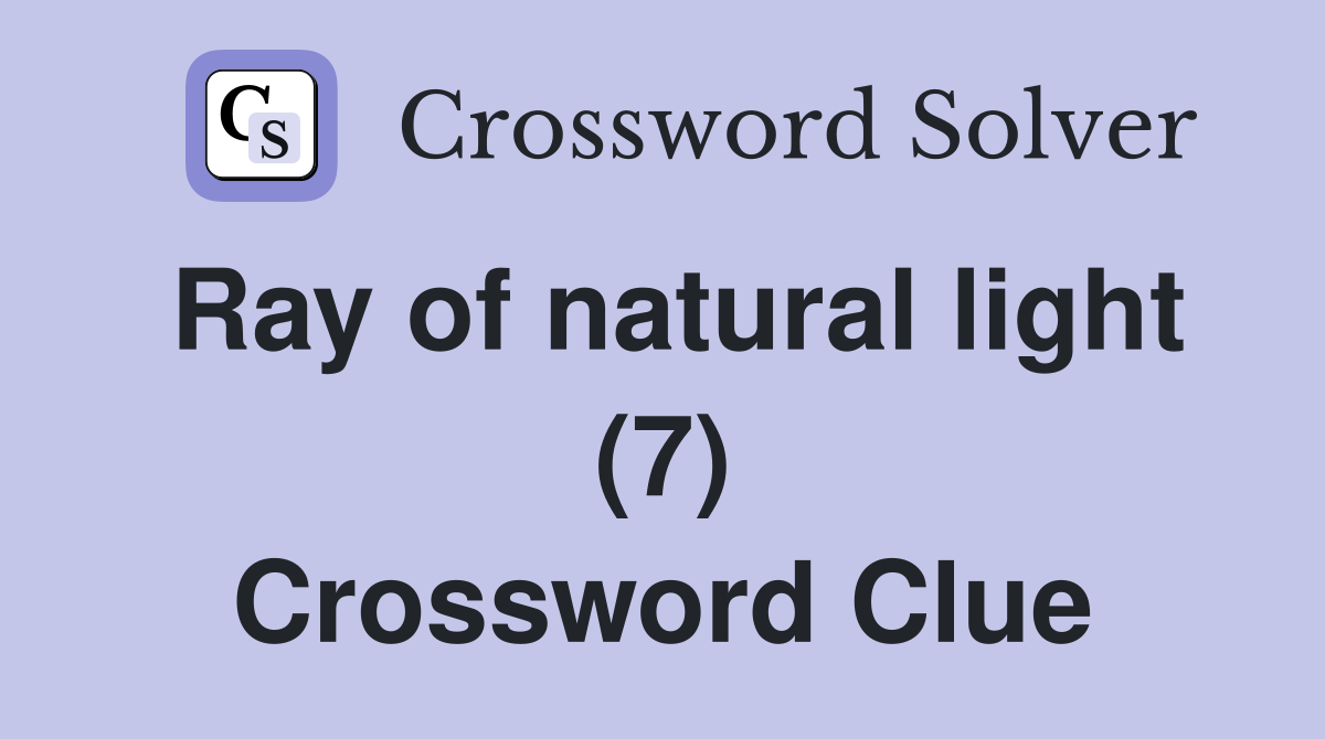 Ray of natural light (7) Crossword Clue