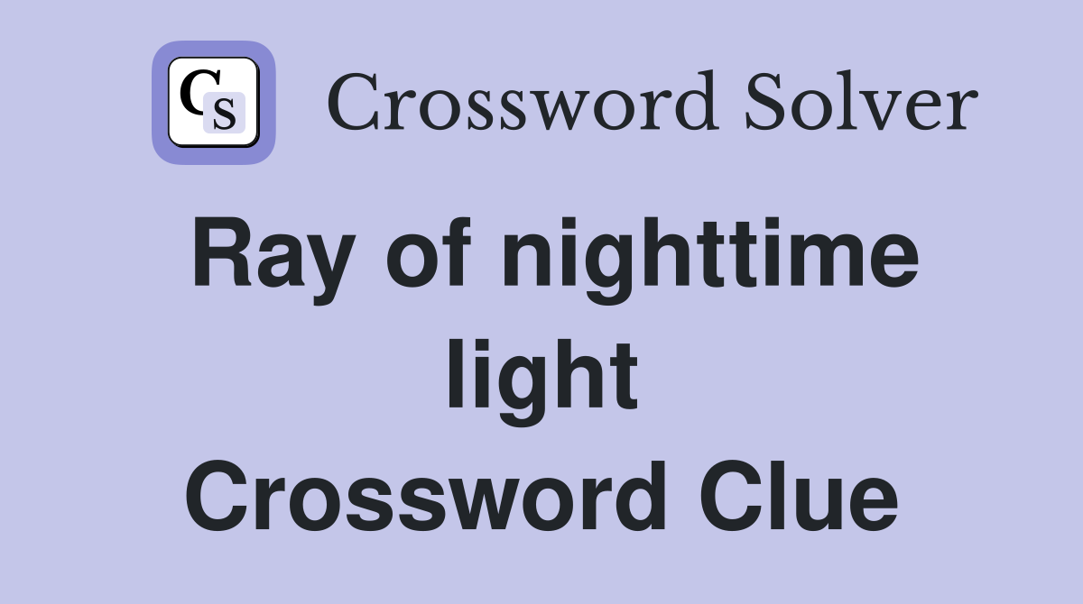 Ray of nighttime light Crossword Clue