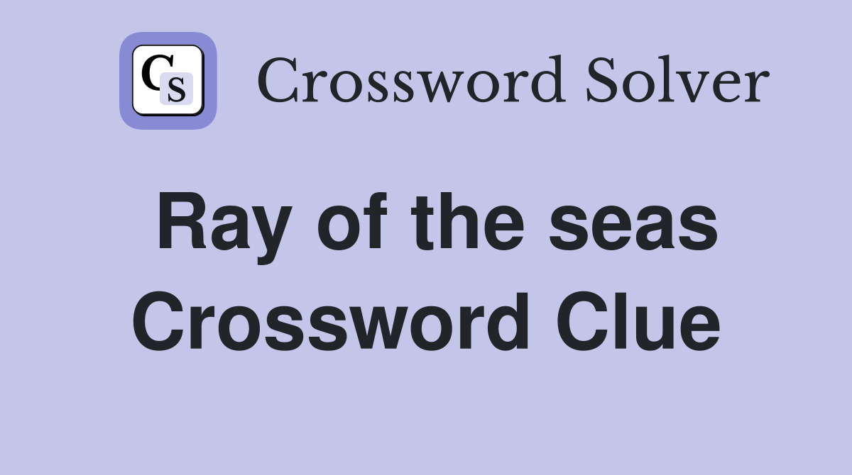 Ray of the seas Crossword Clue
