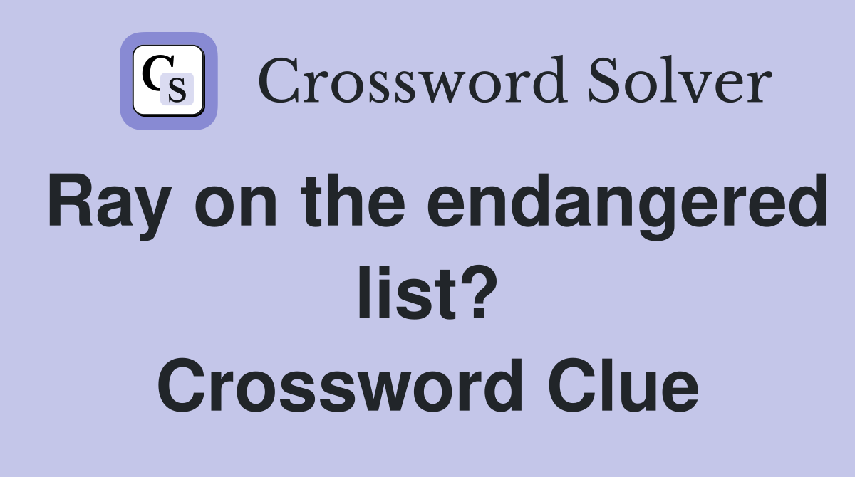 Ray on the endangered list? Crossword Clue
