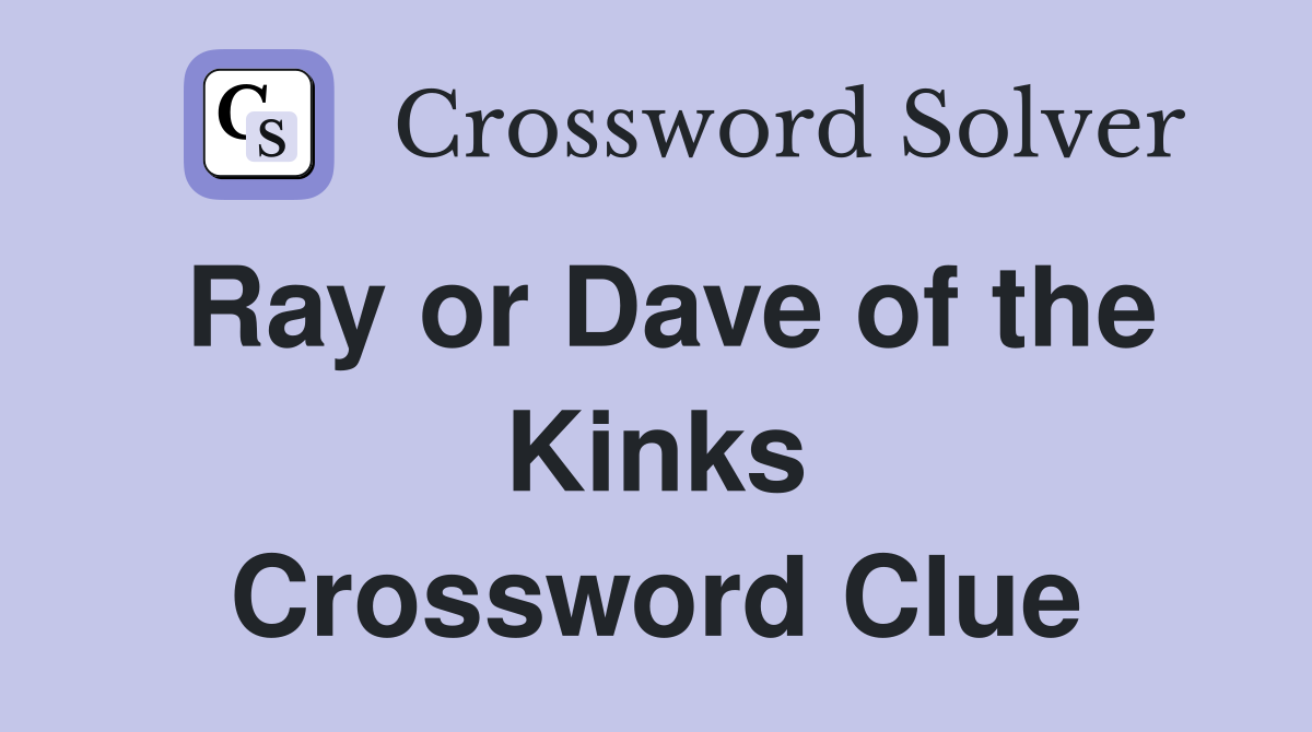 Ray or Dave of the Kinks Crossword Clue