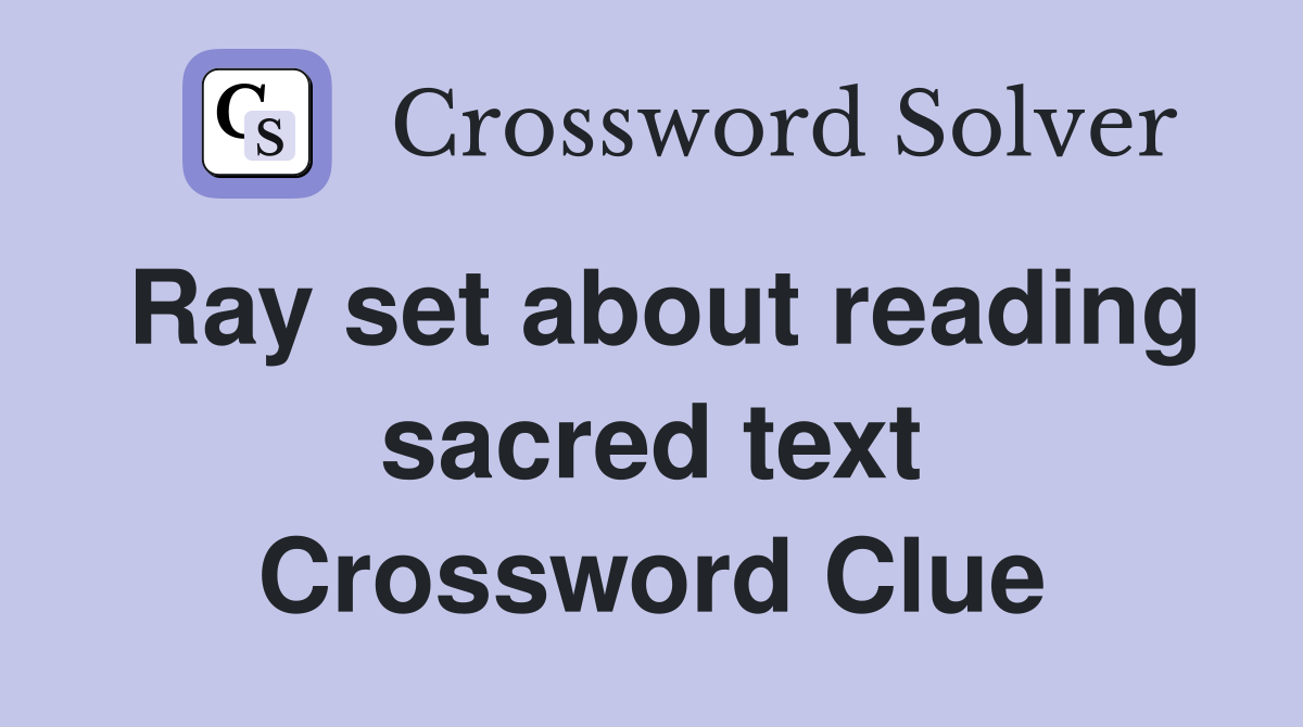 Ray set about reading sacred text Crossword Clue