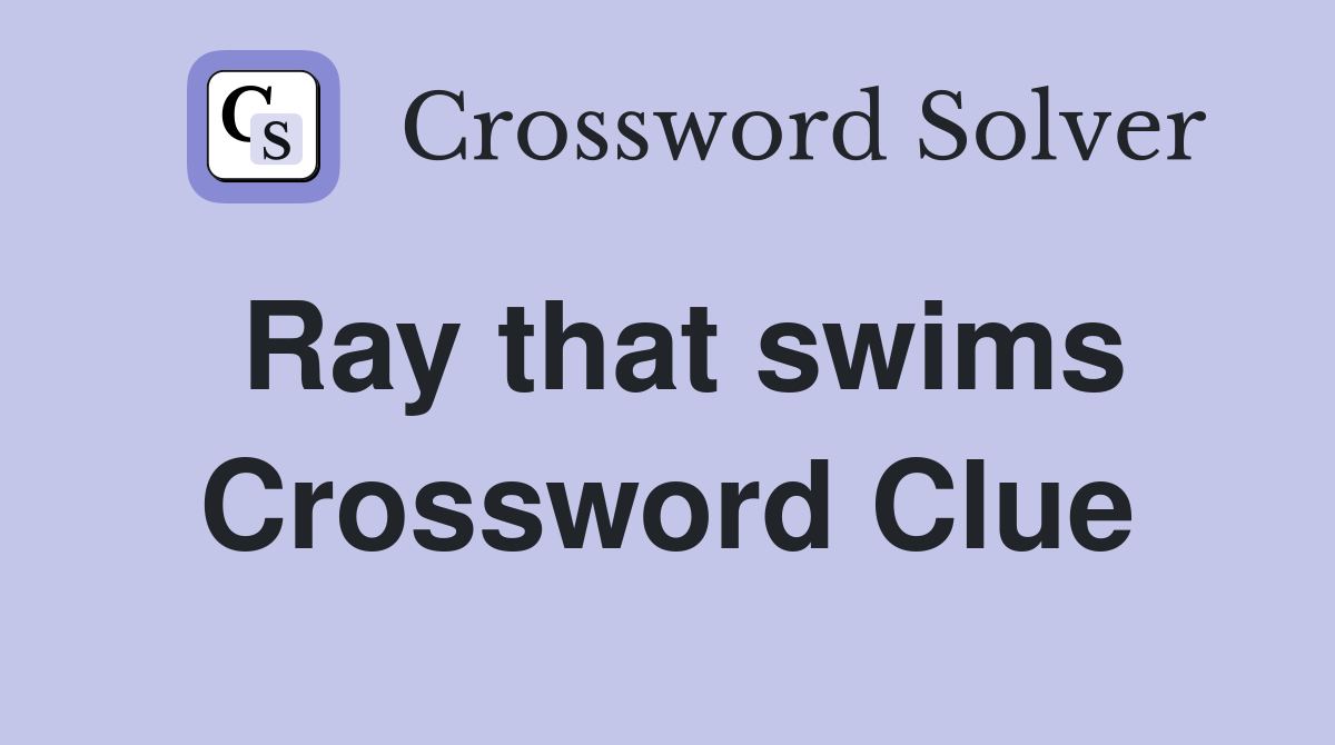Ray that swims Crossword Clue