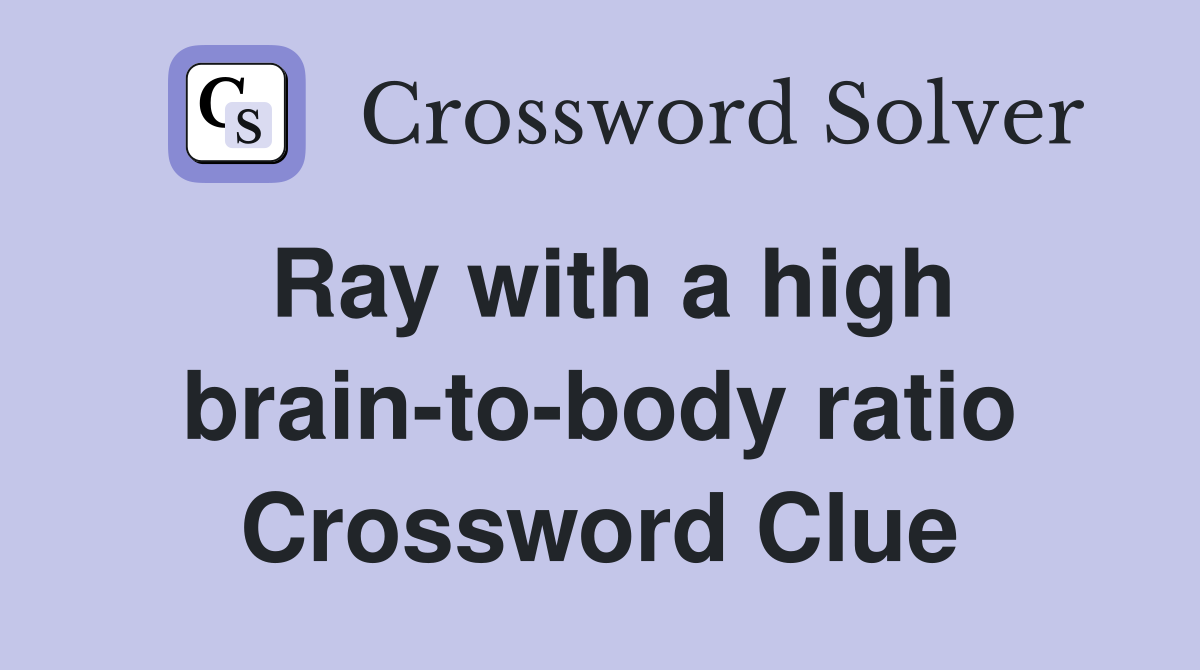 Ray with a high brain-to-body ratio Crossword Clue