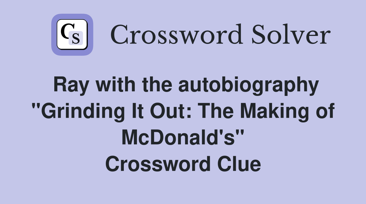 Ray with the autobiography "Grinding It Out: The Making of McDonald's" Crossword Clue
