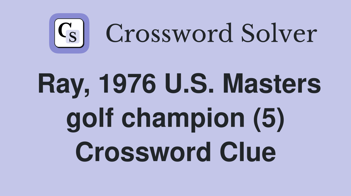 Ray, 1976 U.S. Masters golf champion (5) Crossword Clue