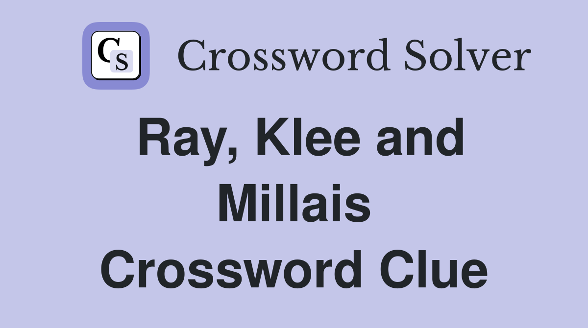 Ray, Klee and Millais Crossword Clue