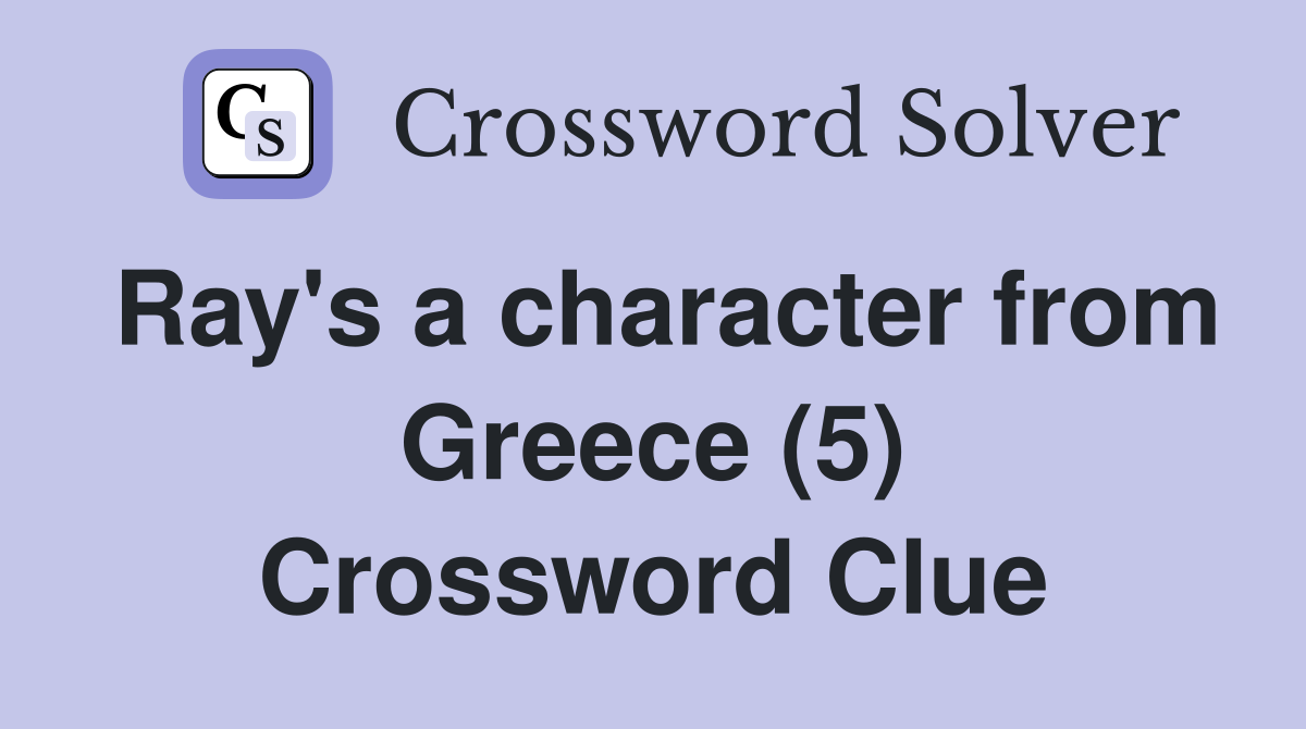 Ray's a character from Greece (5) Crossword Clue