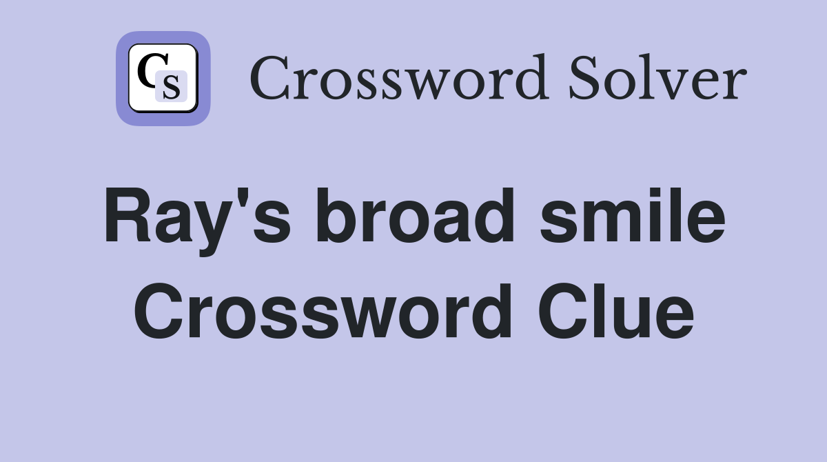Ray's broad smile  Crossword Clue