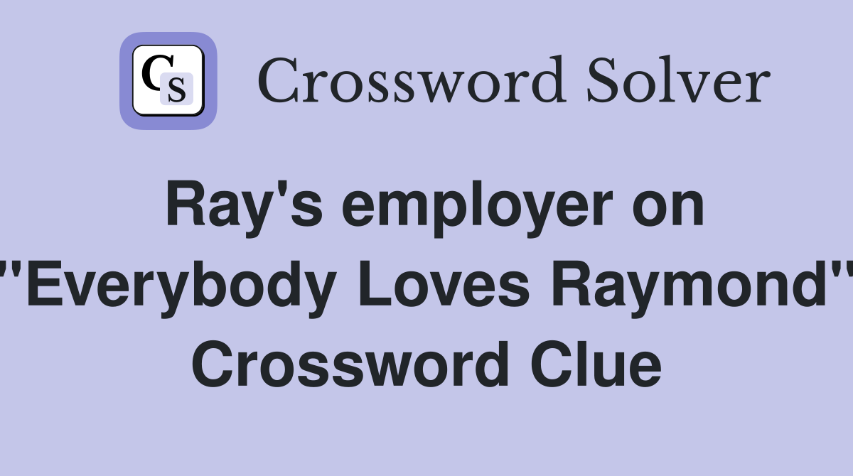 Ray's employer on "Everybody Loves Raymond" Crossword Clue
