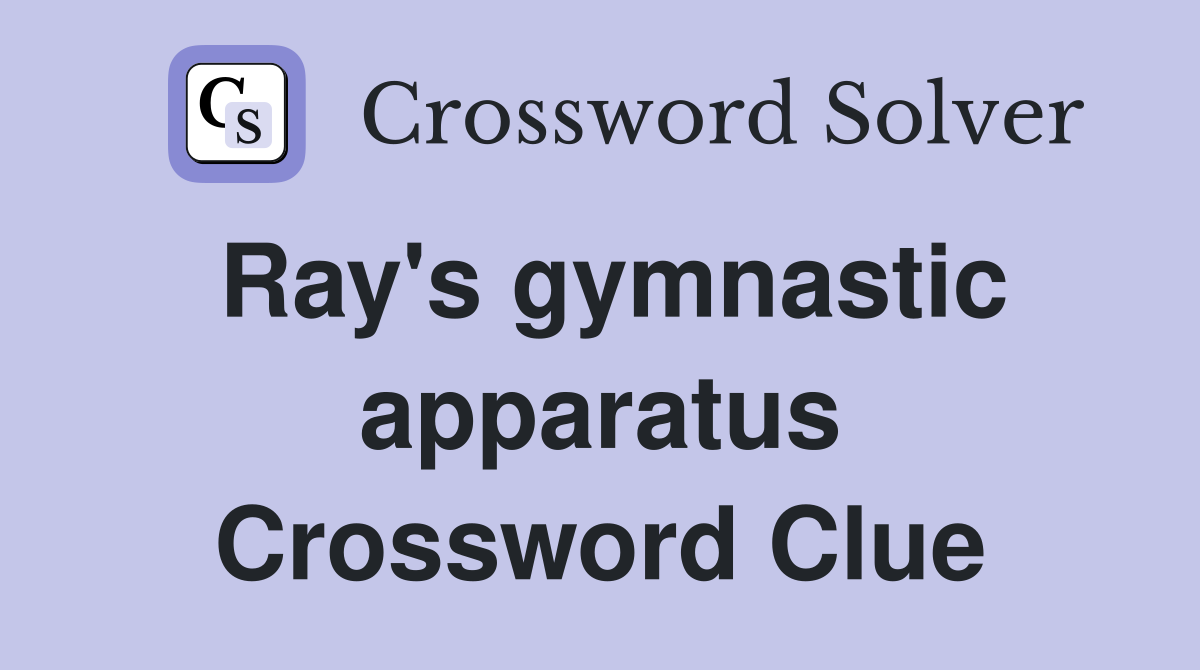 Ray's gymnastic apparatus Crossword Clue