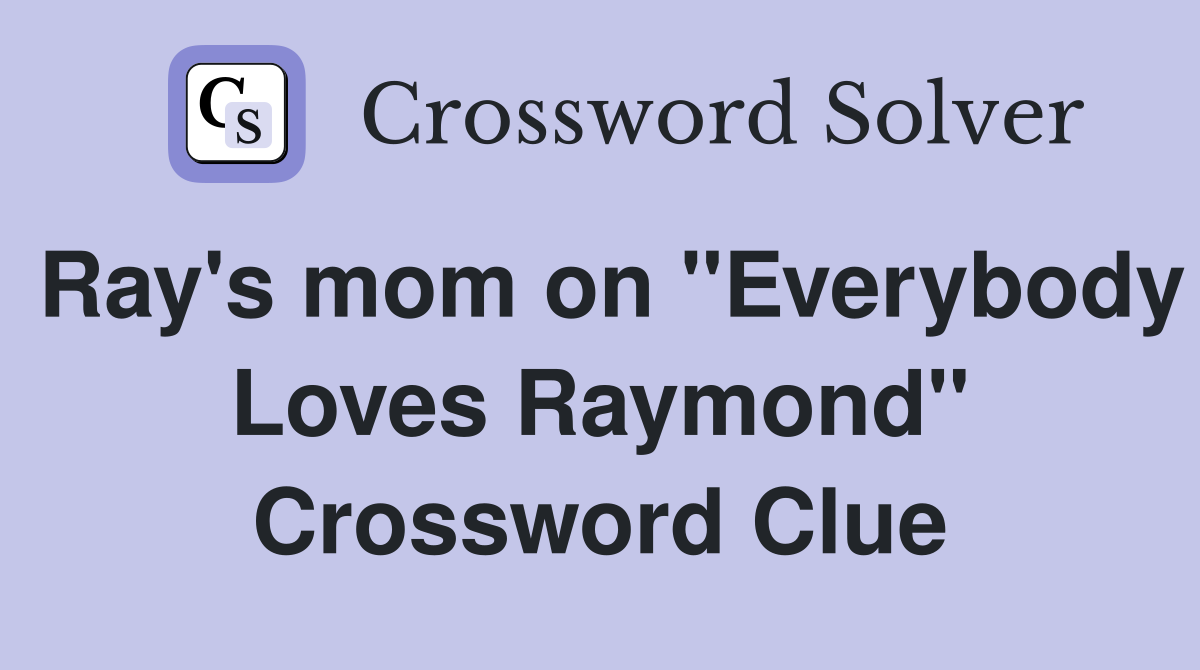 Ray's mom on "Everybody Loves Raymond" Crossword Clue