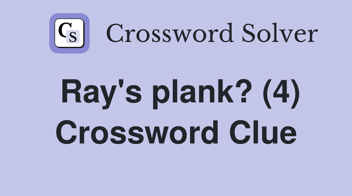 Ray's plank? (4) Crossword Clue