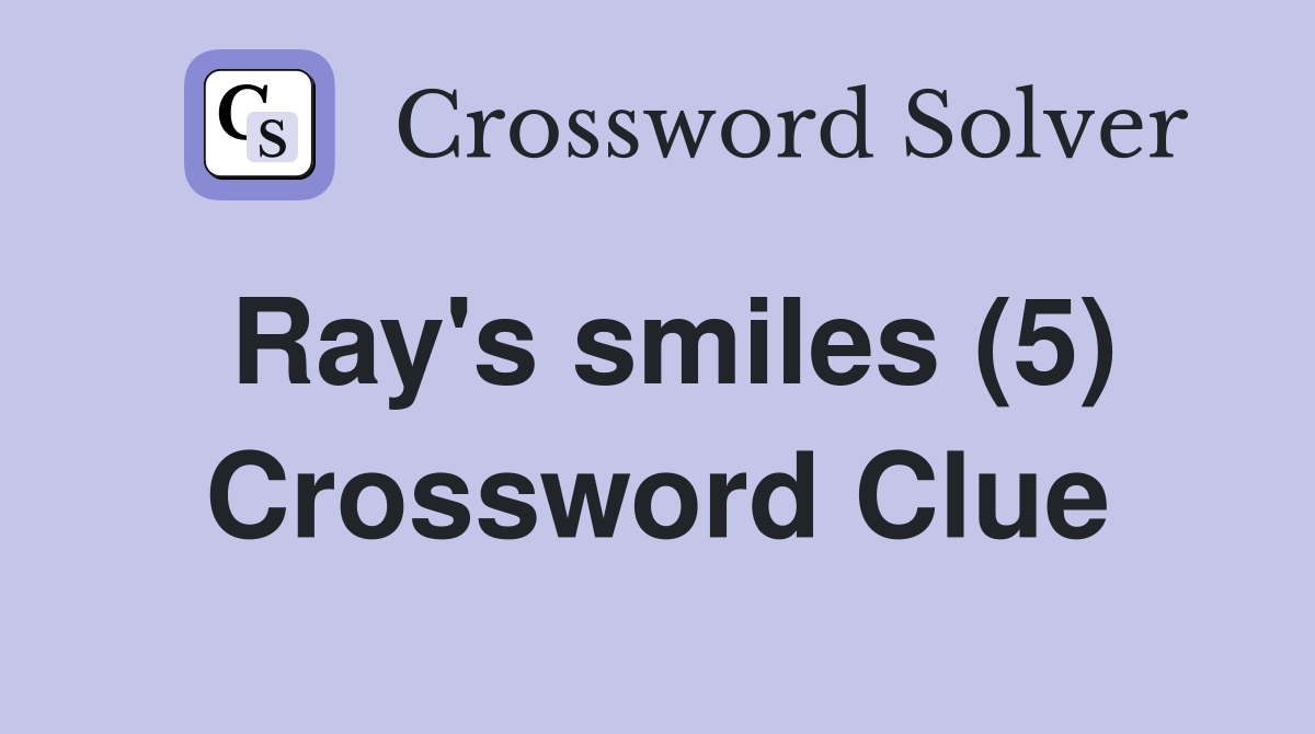Ray's smiles (5) Crossword Clue