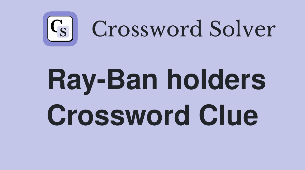 Ray-Ban holders Crossword Clue
