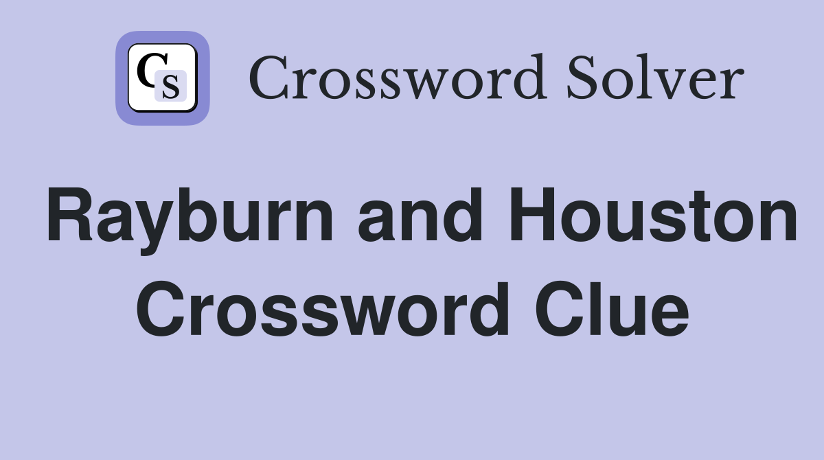 Rayburn and Houston Crossword Clue