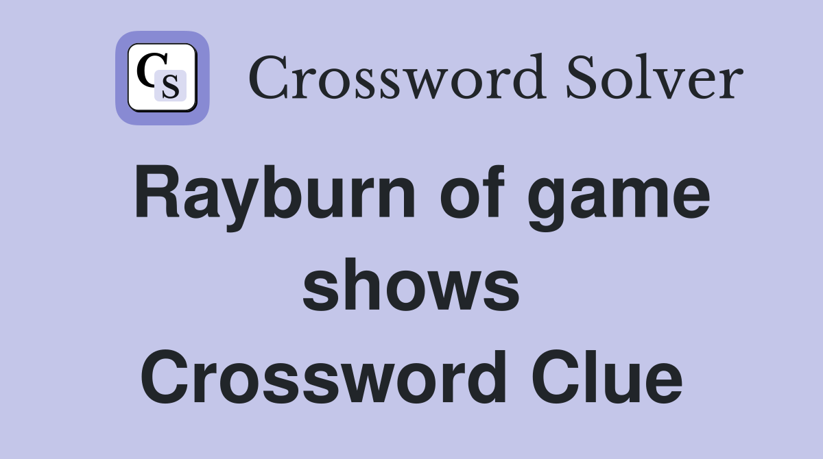 Rayburn of game shows Crossword Clue