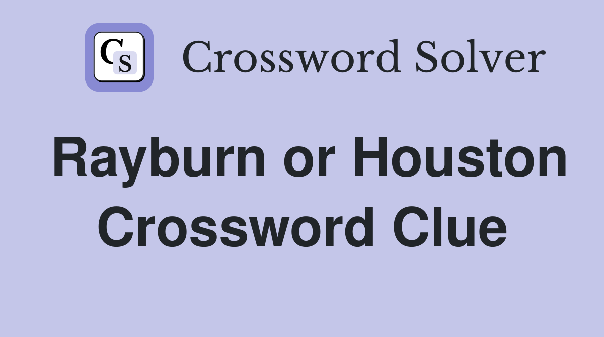 Rayburn or Houston Crossword Clue