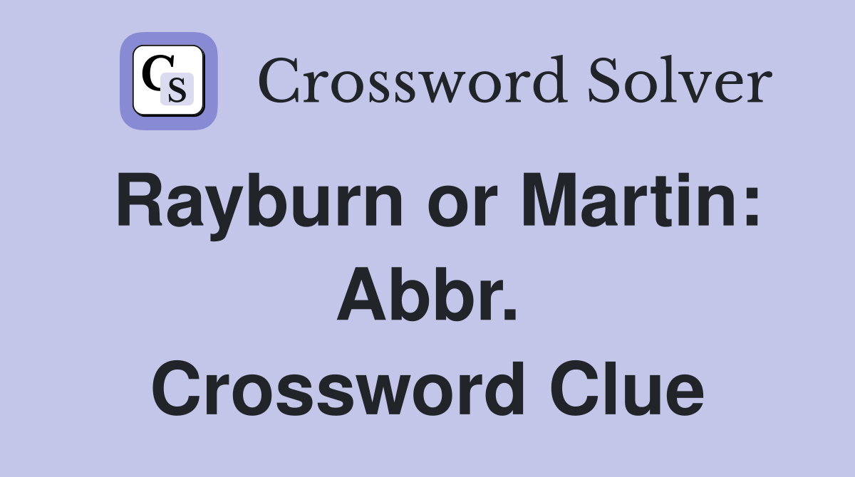 Rayburn or Martin: Abbr. Crossword Clue