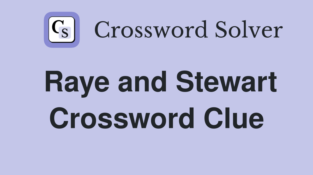 Raye and Stewart Crossword Clue