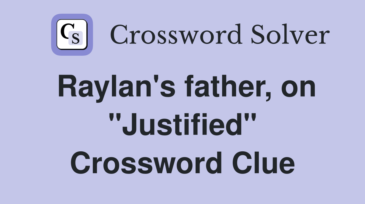 Raylan's father, on "Justified" Crossword Clue