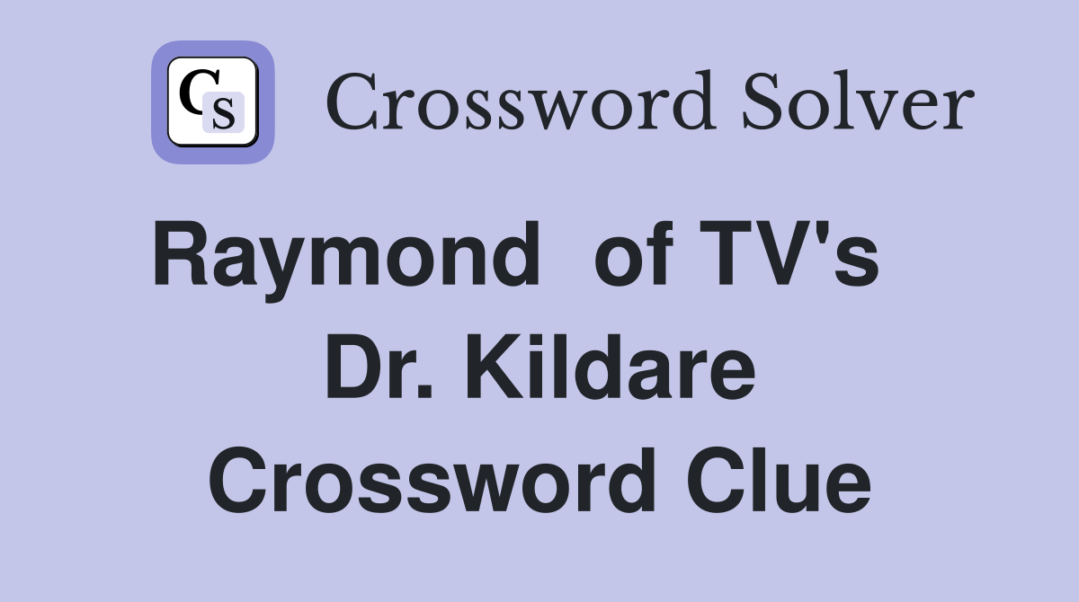 Raymond  of TV's    Dr. Kildare Crossword Clue