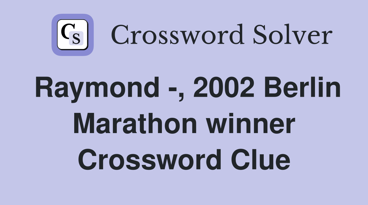 Raymond -, 2002 Berlin Marathon winner Crossword Clue