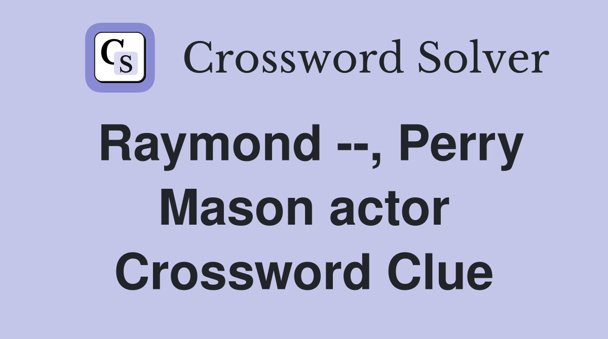 Raymond --, Perry Mason actor Crossword Clue