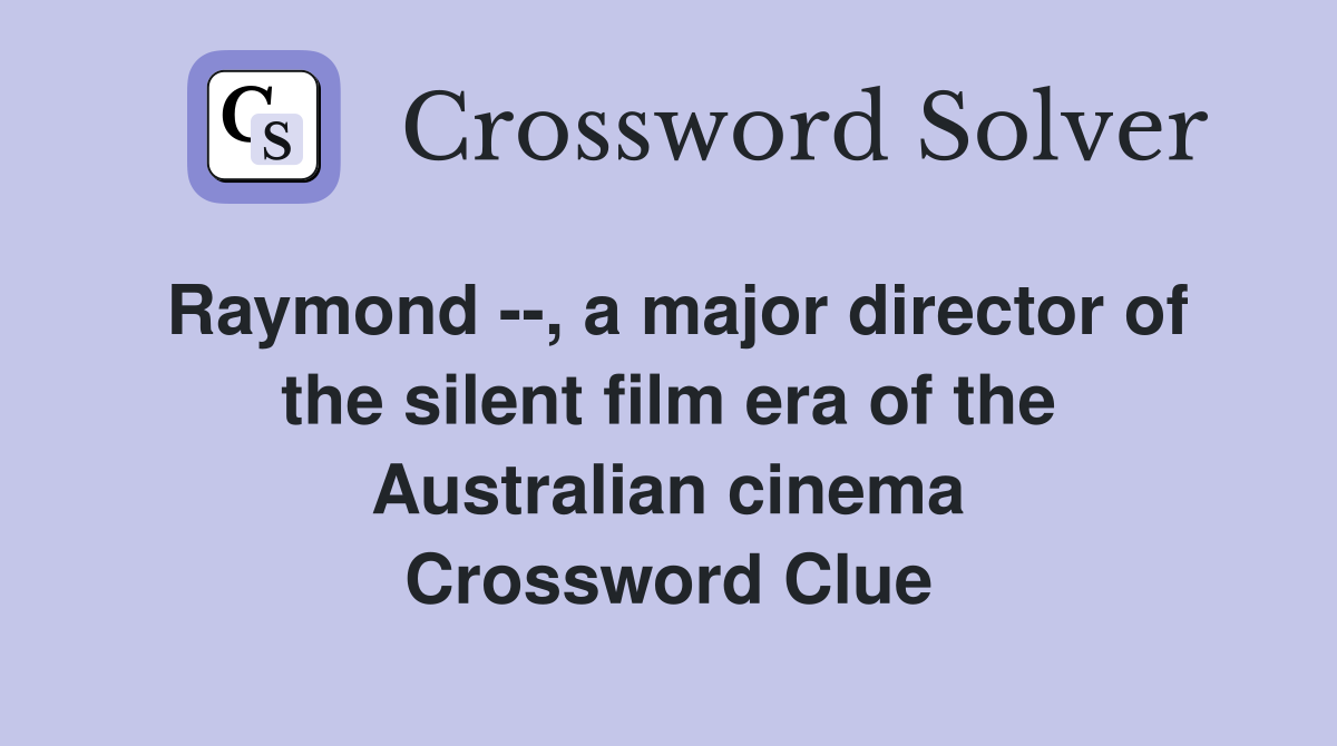 Raymond --, a major director of the silent film era of the Australian cinema Crossword Clue