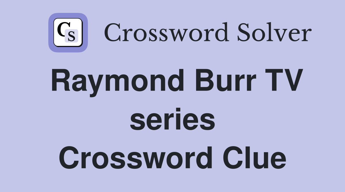 Raymond Burr TV series Crossword Clue